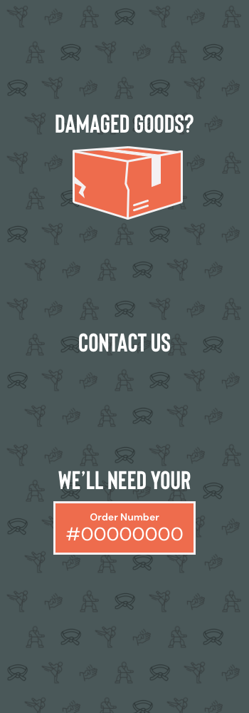 Damaged goods? Contact us, we'll need your order number.